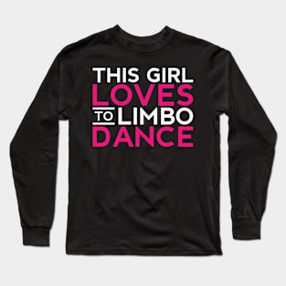 This Girl Loves To Limbo Dance Limbo Dancing Long Sleeve T-Shirt